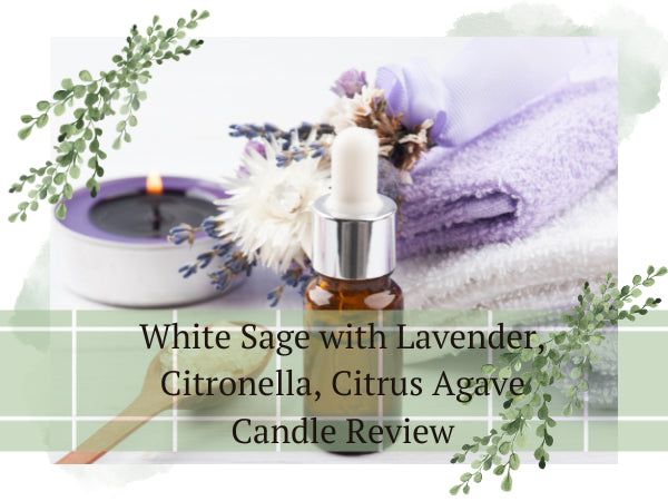 White Sage with Lavender, Citronella, Citrus Agave Candle Review